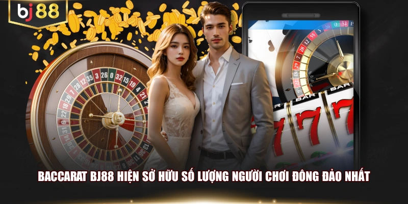 Baccarat BJ88 hiện sở hữu số lượng người chơi đông đảo nhất