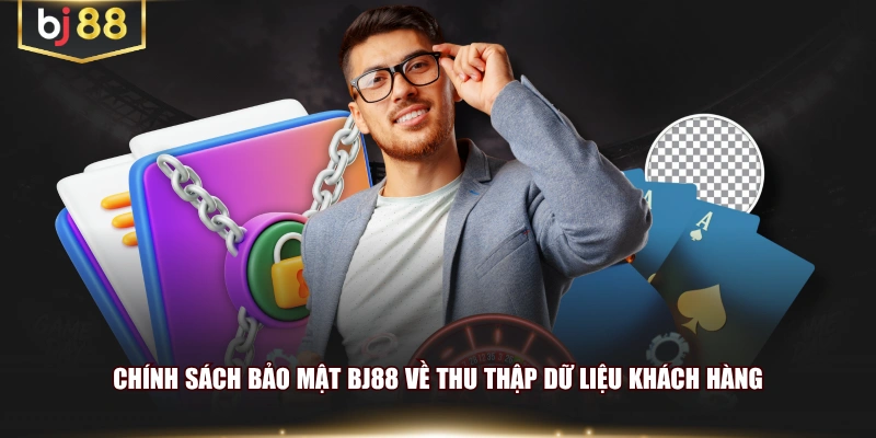 Chính sách bảo mật BJ88 về thu thập dữ liệu khách hàng