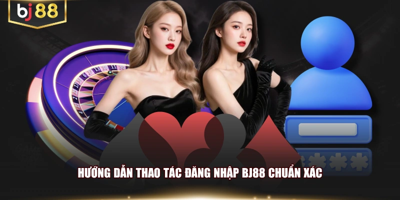 Hướng dẫn thao tác đăng nhập BJ88 chuẩn xác