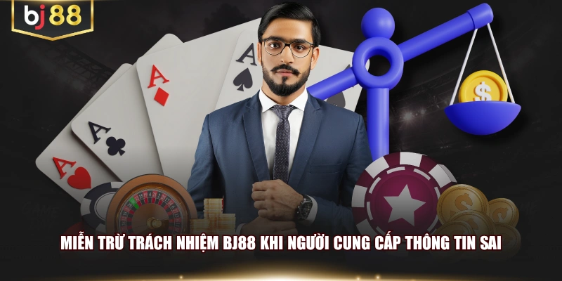 Miễn trừ trách nhiệm BJ88 khi người cung cấp thông tin sai